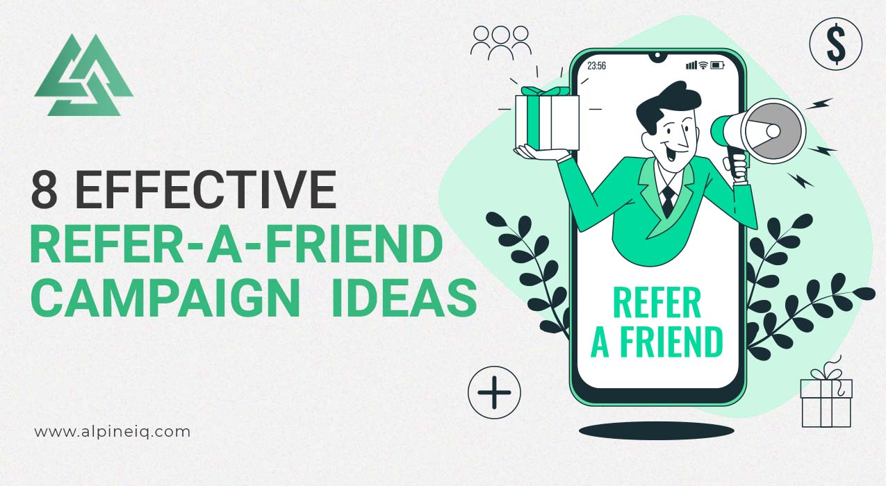 8 Effective ReferAFriend Campaign Ideas AIQ Alpine IQ